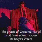 [Ghost of Grandma Tzeitel]